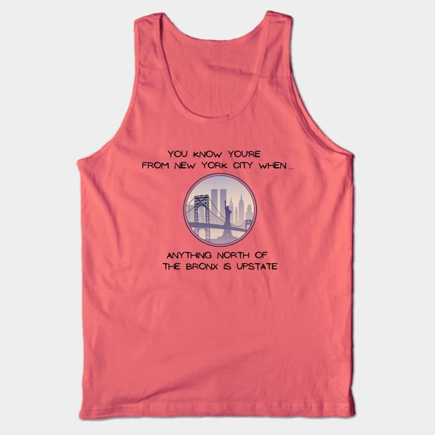 North of the Bronx is Upstate (Light Colors) Tank Top by Proud Town Tees